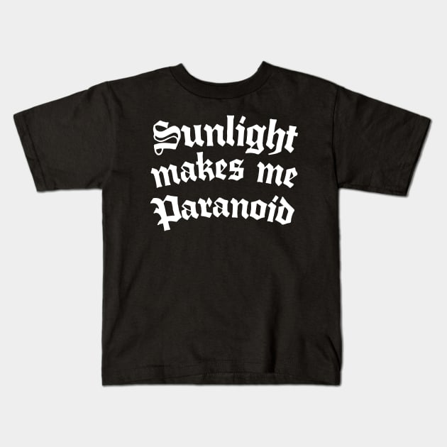 Sunlight Makes Me Paranoid Kids T-Shirt by DankFutura